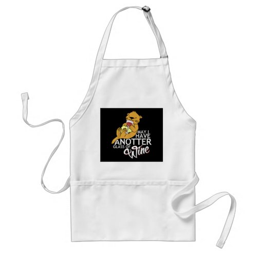 Otter Gift  May I Have An Otter Glass Of Wine Adult Apron