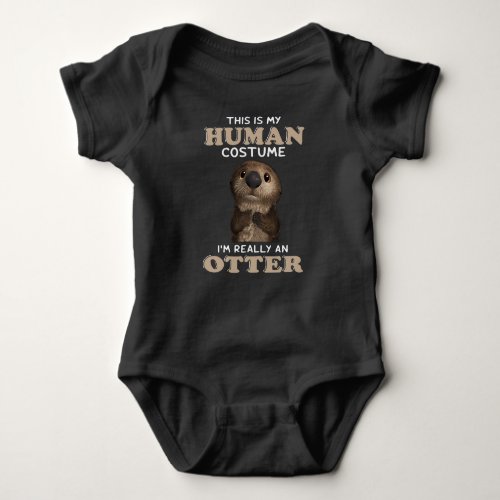 Otter Gift  My Human Costume Im Really An Otter Baby Bodysuit