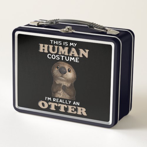 Otter Gift  My Human Costume Im Really An Otter Metal Lunch Box