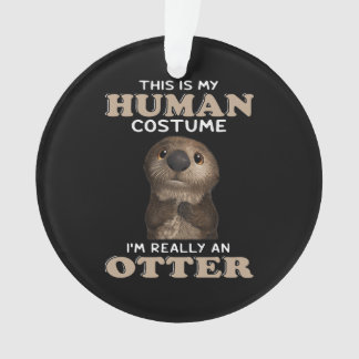 Otter Gift | My Human Costume I'm Really An Otter Ornament