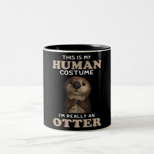 Otter Gift  My Human Costume Im Really An Otter Two_Tone Coffee Mug