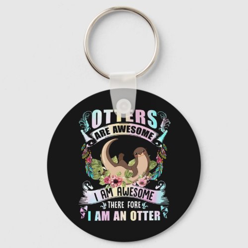 Otter Gift  Otters Are Awesome I Am Awesome Keychain