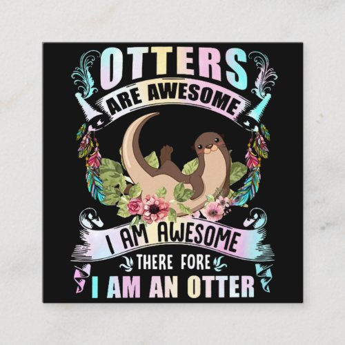 Otter Gift  Otters Are Awesome I Am Awesome Square Business Card