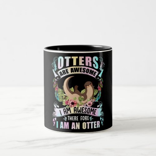 Otter Gift  Otters Are Awesome I Am Awesome Two_Tone Coffee Mug