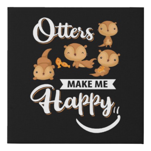 Otter Gift  Otters Make Me Happy Faux Canvas Print