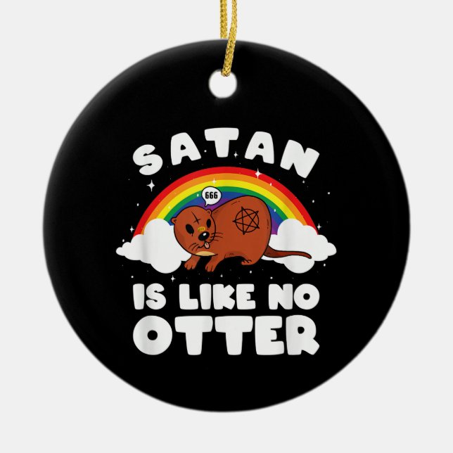 Otter Gift| Satanic Rainbow Satan Is Like No Otter Ceramic Ornament (Front)