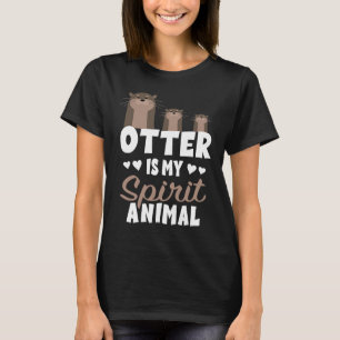 Otter Is My Spirit Animal Cute Otters or Animal T-Shirt