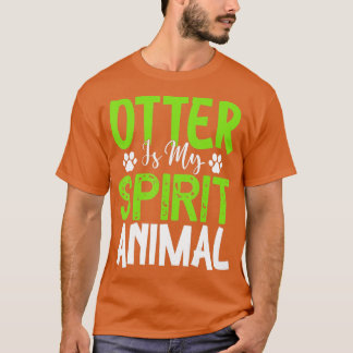Otter Is My Spirit Animal - Otters Lover T-Shirt