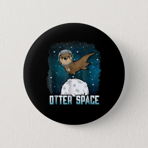 Otter Lovers Otter Space Funny Outer Space Animal Button