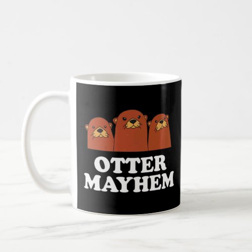 Otter Mayhem  Otter  Humor Sea Otter Animal   1  Coffee Mug