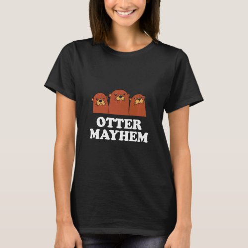 Otter Mayhem  Otter  Humor Sea Otter Animal   1  T_Shirt