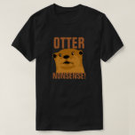 Otter Nonsense T-shirt at Zazzle