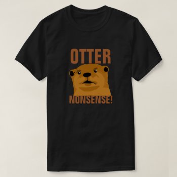 Otter Nonsense T-shirt by PunHouse at Zazzle