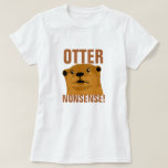 Otter Nonsense T-shirt at Zazzle