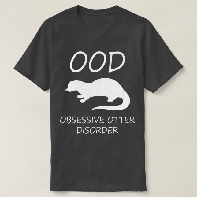 Otter  - OOD Obsessive Otter Disorder  T-Shirt (Design Front)