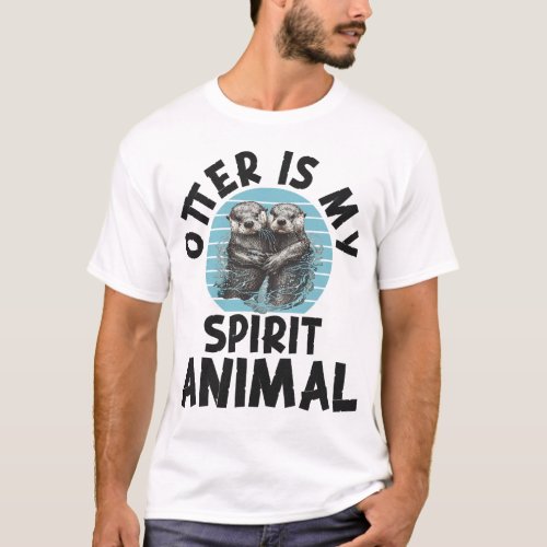 Otter Otter Is My Spirit Animal T_Shirt