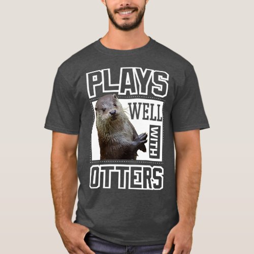 Otter  Plays Well With Otters Funny Cute Otter Kid T_Shirt