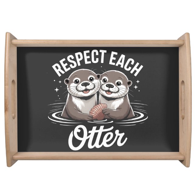 Otter Respect Each Other Funny Serving Tray (Front)