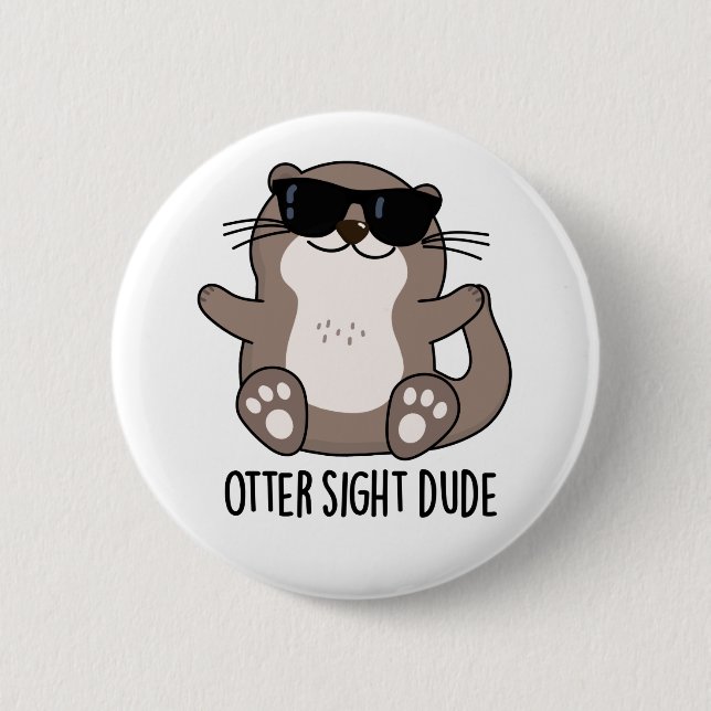 Otter Sight Dude Funny Animal Pun Button (Front)