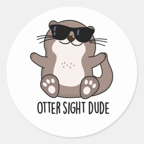 Otter Sight Dude Funny Animal Pun Classic Round Sticker