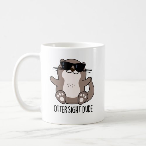 Otter Sight Dude Funny Animal Pun  Coffee Mug