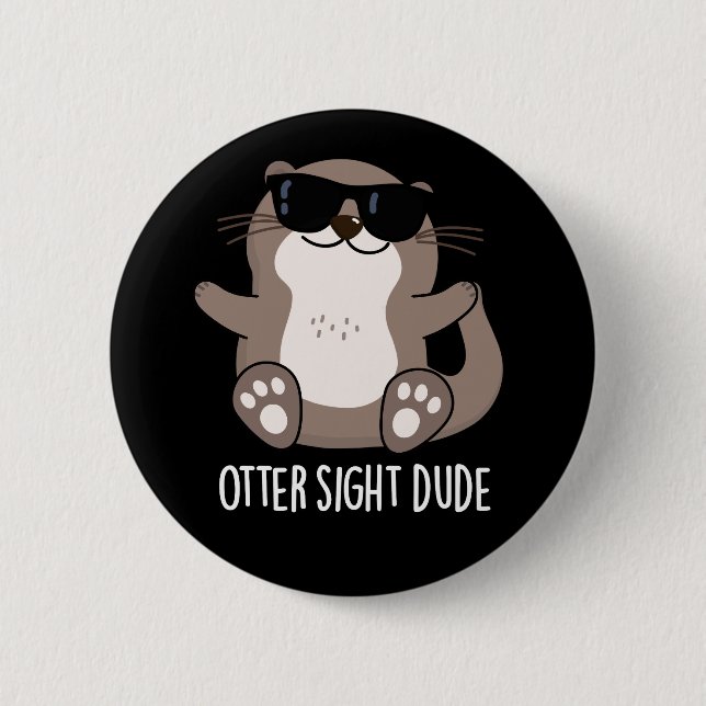 Otter Sight Dude Funny Animal Pun Dark BG Button (Front)
