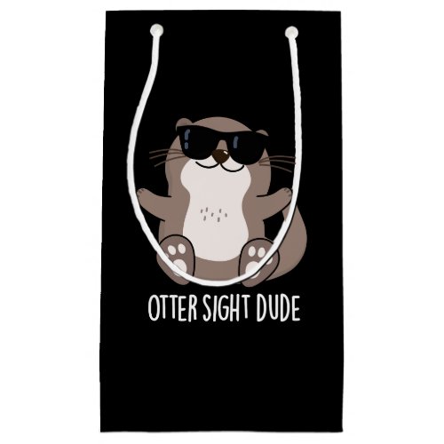 Otter Sight Dude Funny Animal Pun Dark BG Small Gift Bag