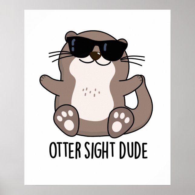 Otter Sight Dude Funny Animal Pun  Poster (Front)