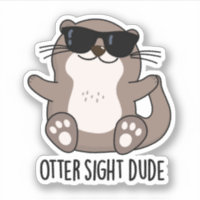Otter Sight Dude Funny Animal Pun Sticker