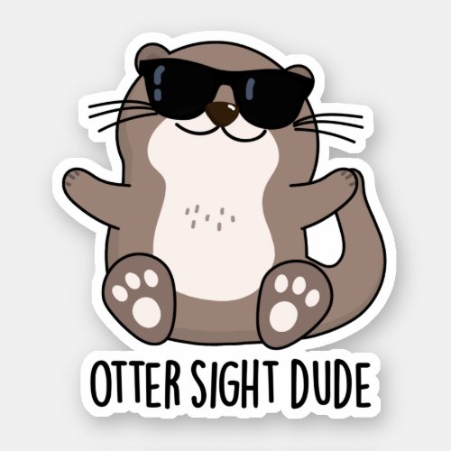 Otter Sight Dude Funny Animal Pun Sticker