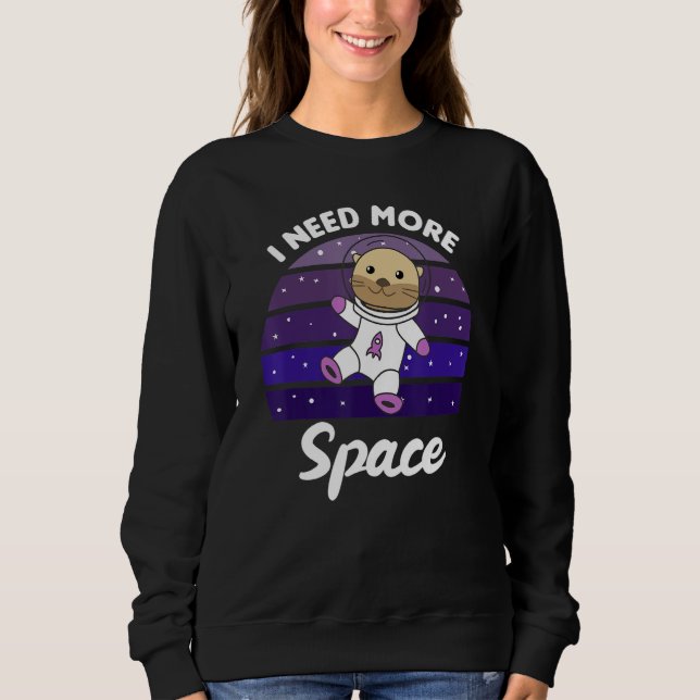 Otter Space A Sweet Otter In Space Funny Otter Sweatshirt (Front)