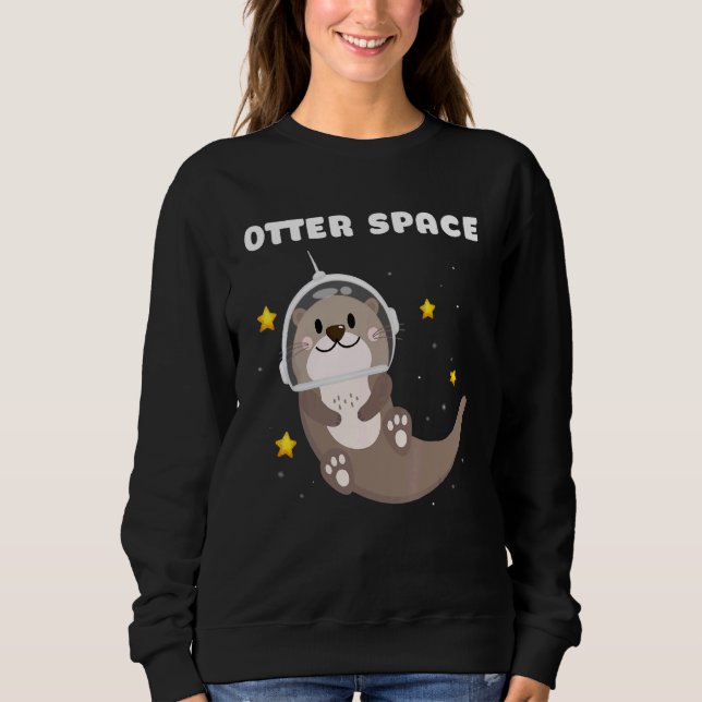 Otter Space Astronaut Astronomy Science Sweatshirt (Front)