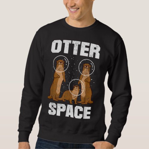 Otter Space for a Astronaut Fan Astronomy Solar Sy Sweatshirt