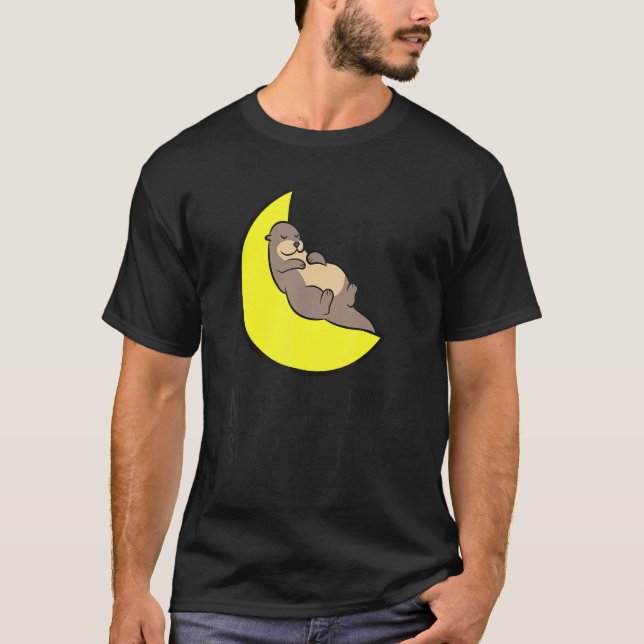 Otter Tired Nap All Day Sleep All Night Cute Otter T-Shirt (Front)