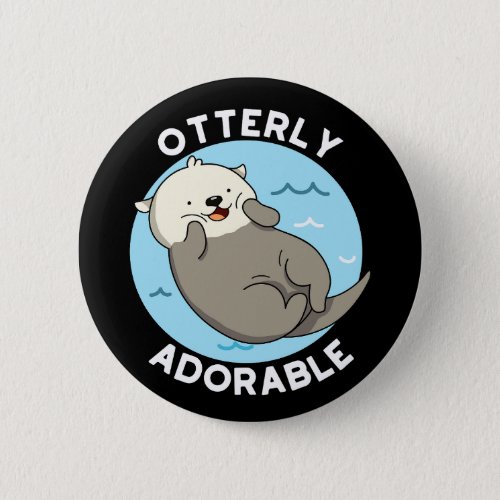 Otterly Adorable Funny Otter Pun  Button