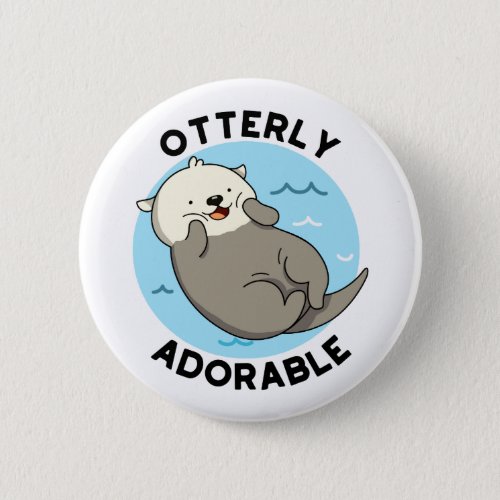 Otterly Adorable Funny Otter Pun  Button