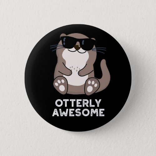 Otterly Awesome Funny Animal Otter Pun Dark BG Button