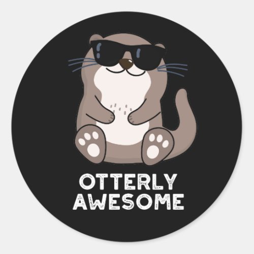 Otterly Awesome Funny Animal Otter Pun Dark BG Classic Round Sticker