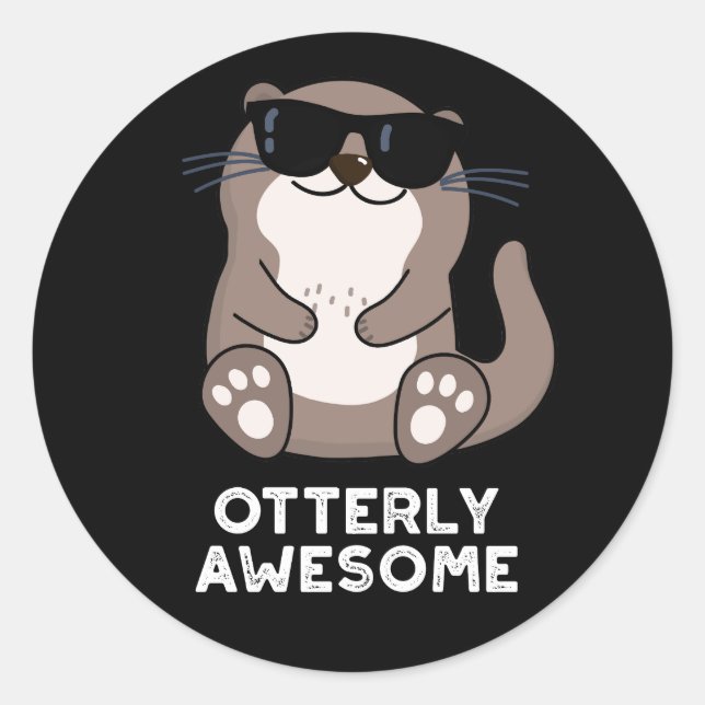 Otterly Awesome Funny Animal Otter Pun Dark BG Classic Round Sticker (Front)