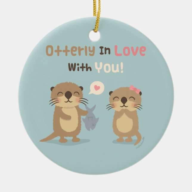 Otterly in Love With You Cute Otter Pun Humor Ceramic Ornament (Front)
