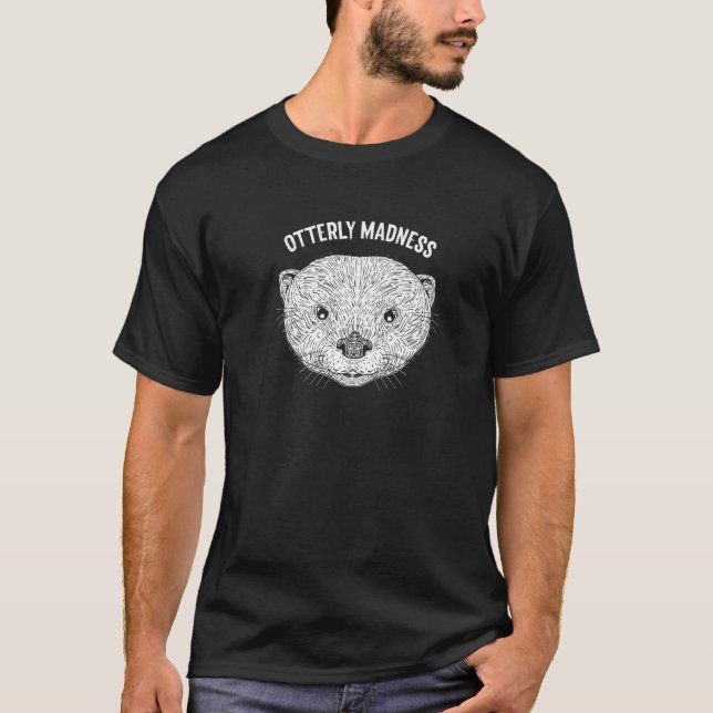 Otterly Madness Otter Lover Sayings Sea Otter Quot T-Shirt (Front)