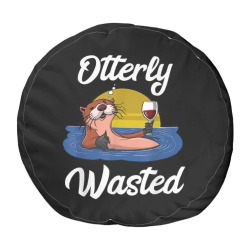 Otterly wasted otter wine drinking party funny pouf