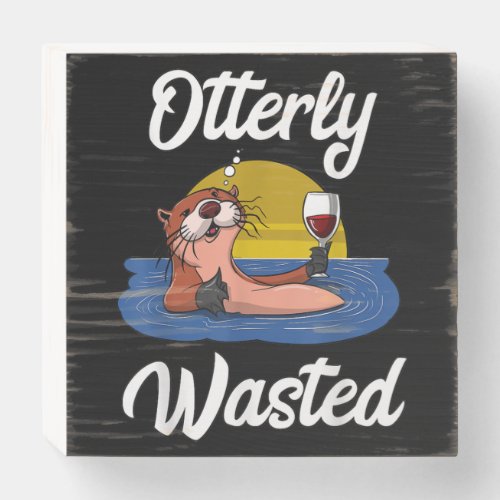 Otterly wasted otter wine drinking party funny wooden box sign