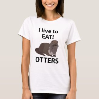 Otters I Live To Eat Funny Otters