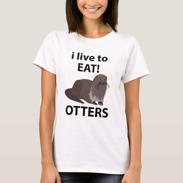 Otters I Live To Eat Funny Otters T-Shirt (Front)