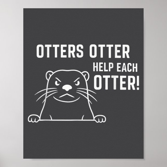 Otters Otter Help Each Otter Funny Otter Quote  Poster (Front)