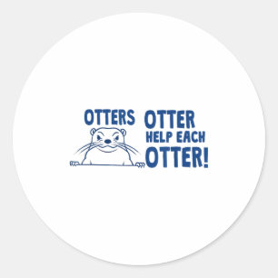 Otters Otter Help Each Otters Funny Saying Classic Round Sticker