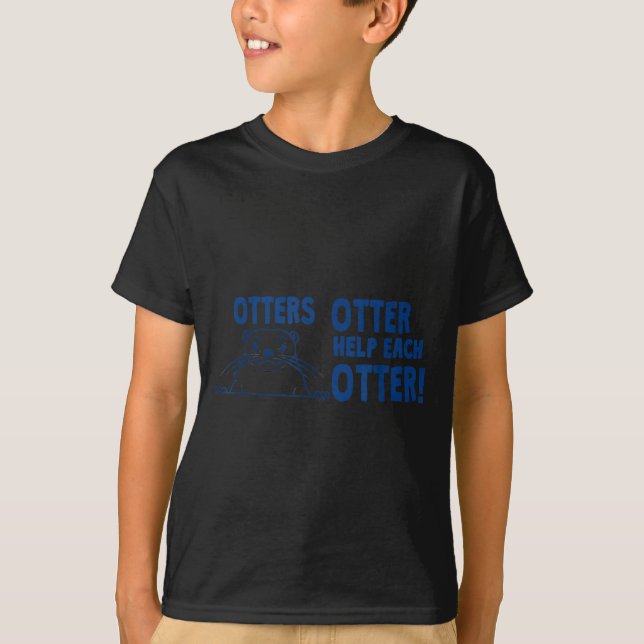Otters Otter Help Each Otters Funny Saying  T-Shirt (Front)
