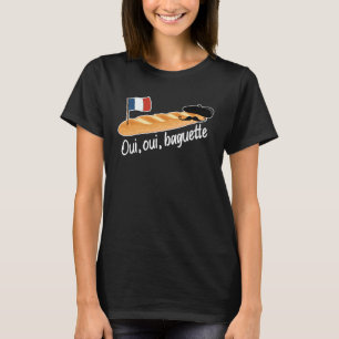 Oui Oui Baguette French Bread France Francophile T-Shirt