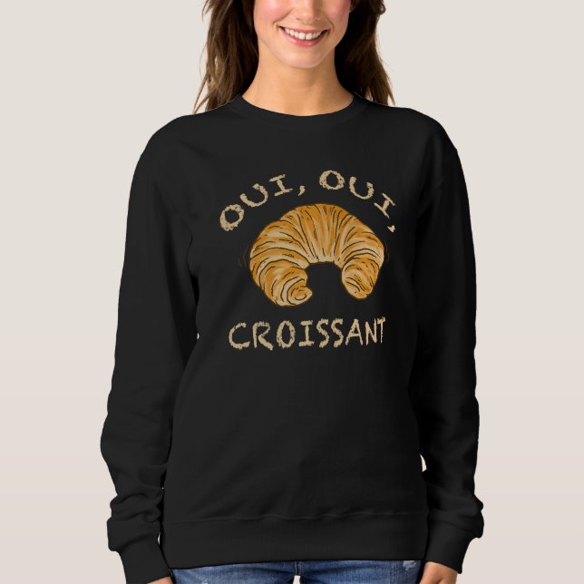 Oui Oui Croissant French Paris Holiday Vacation Ba Sweatshirt (Front)